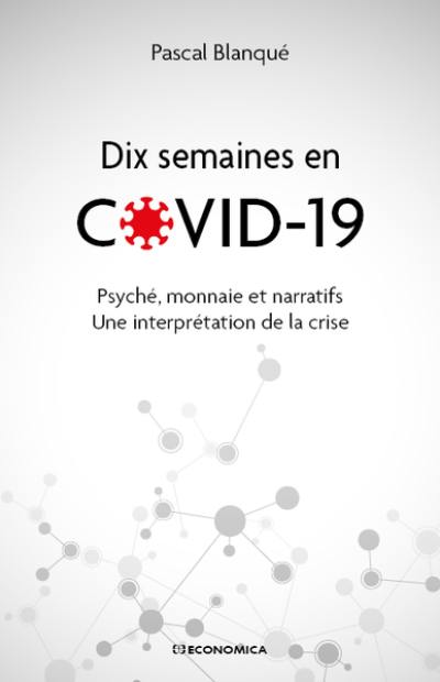 Dix semaines en Covid-19 : psyché, monnaie et narratif : une interprétation de la crise