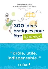 300 idées pratiques pour être heureux