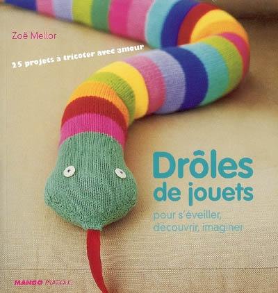 Drôles de jouets : pour s'éveiller, découvrir, imaginer