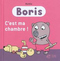 Boris. C'est ma chambre !