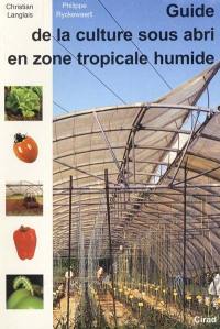 Guide de la culture sous abri en zone tropicale humide