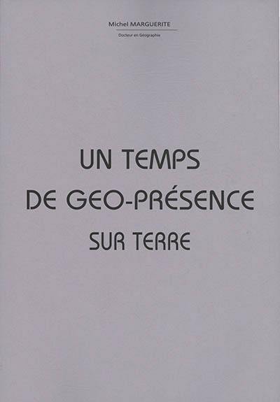 Un temps de géo-présence sur Terre