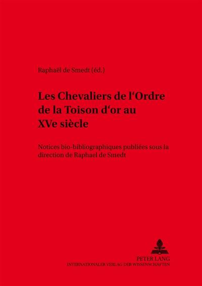 Les chevaliers de l'ordre de la Toison d'or au XVe siècle : notices bio-bibliographiques