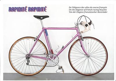 Rapidité rapidité : de l'élégance des vélos de course français. Rapidité rapidité : on the elegance of French racing bicycles. Rapidité rapidité : von der Eleganz französischer Rennräder