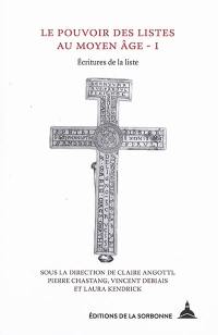 Le pouvoir des listes au Moyen Age. Vol. 1. Ecritures de la liste