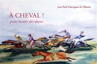 A cheval ! : petite histoire des courses