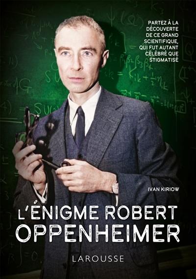 L'énigme Robert Oppenheimer : partez à la découverte de ce grand scientifique, qui fut autant célébré que stigmatisé