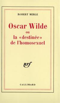 Oscar Wilde ou La destinée de l'homosexuel