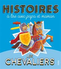 Les chevaliers : histoires à lire avec papa et maman