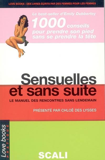 Sensuelles et sans suite : le manuel complet des rencontres sans lendemain