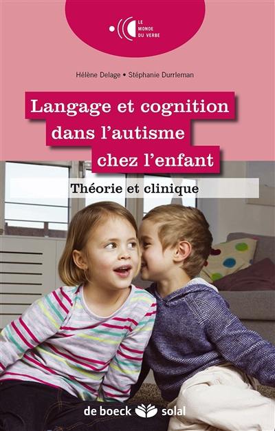 Langage et cognition dans l'autisme chez l'enfant : théorie et clinique