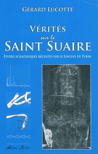 Vérités sur le Saint Suaire : études scientifiques récentes sur le linceul de Turin