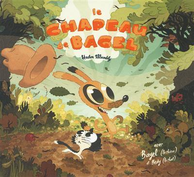 Le chapeau de Bagel : avec Bagel, le chien et Becky, le chat