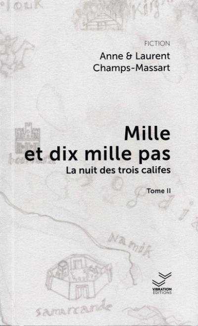 Mille et dix mille pas. Vol. 2. La nuit des trois califes