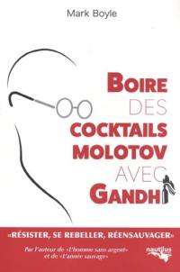 Boire des cocktails Molotov avec Gandhi