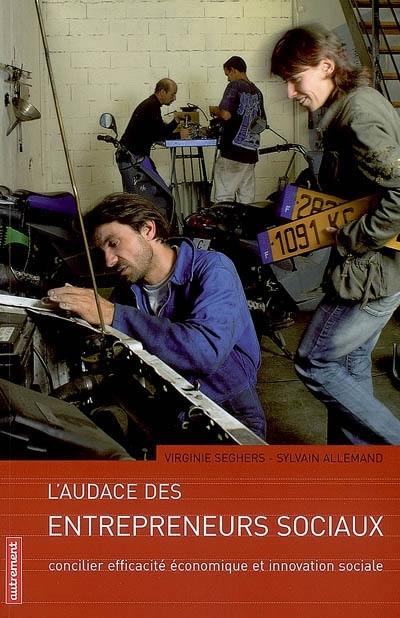 L'audace des entrepreneurs sociaux : concilier efficacité économique et innovation sociale