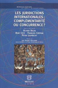 Les juridictions internationales : complémentarité ou concurrence ?