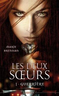 Les deux soeurs. Vol. 1. Guerrière