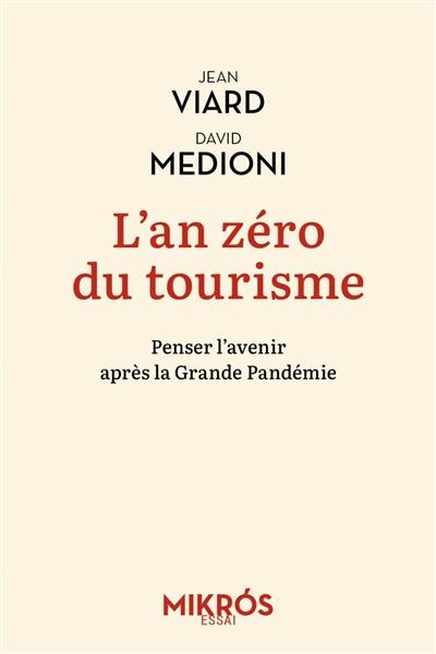 L'an zéro du tourisme : penser l'avenir après la grande pandémie. Pour que le voyage, à nouveau, remplace le tourisme