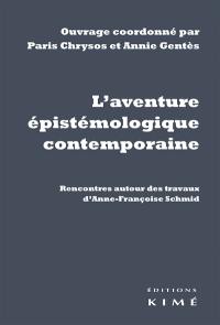 L'aventure épistémologique contemporaine : rencontres autour des travaux d'Anne-Françoise Schmid