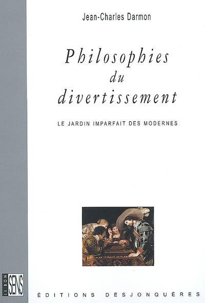 Philosophies du divertissement : le jardin imparfait des Modernes