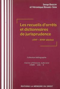 Les recueils d'arrêts et dictionnaires de jurisprudence (XVIe-XVIIIe siècles)