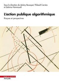 L'action publique algorithmique : risques et perspectives