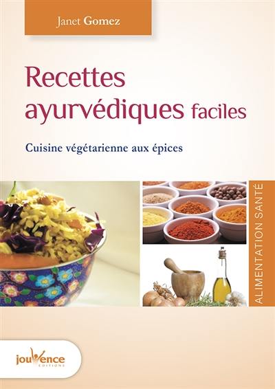 Recettes ayurvédiques faciles : cuisine végétarienne aux épices