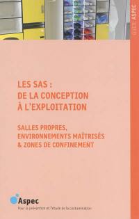 Les sas : de la conception à l'exploitation : salles propres, environnements maîtrisés & zones de confinement