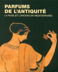 Parfums de l'Antiquité : la rose et l'encens en Méditerranée