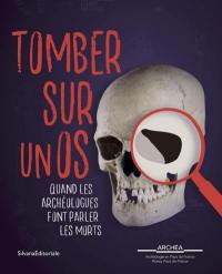 Tomber sur un os : quand les archéologues font parler les morts