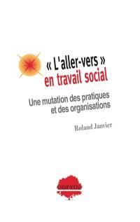 L'aller-vers en travail social : une mutation des pratiques et des organisations