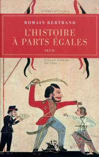 L'histoire à parts égales : récits d'une rencontre Orient-Occident (XVIe-XVIIe siècle)