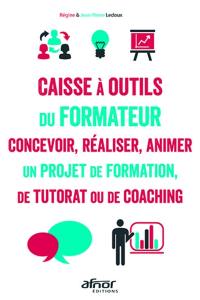 Caisse à outils du formateur : concevoir, réaliser, animer un projet de formation, de tutorat ou de coaching