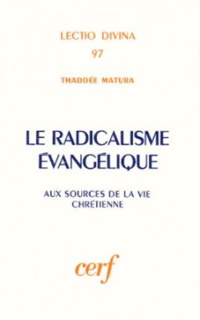 Le Radicalisme évangélique : aux sources de la vie chrétienne