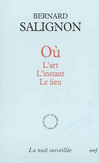 Où ? : l'art, l'instant, le lieu