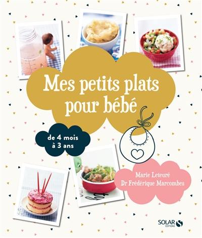 Mes petits plats pour bébé : de 4 mois à 3 ans