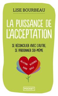 La puissance de l'acceptation : se réconcilier avec l'autre, se pardonner soi-même