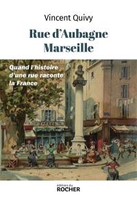 Rue d'Aubagne, Marseille : quand l'histoire d'une rue raconte la France