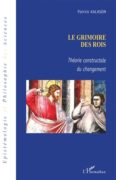 Le grimoire des rois : théorie constructale du changement