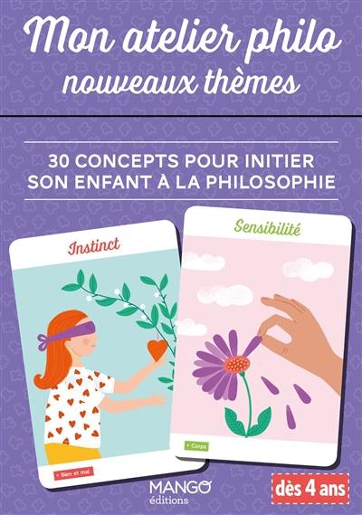 Mon atelier philo, nouveaux thèmes : 30 concepts pour initier son enfant à la philosophie : dès 4 ans