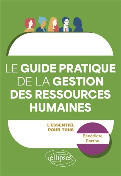 Le guide pratique de la gestion des ressources humaines : l'essentiel pour tous