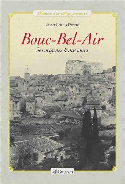 Bouc-Bel-Air : mémoire d'un village provençal : des origines à nos jours