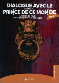 Dialogue avec le prince de ce monde. Vol. 2. Les clefs de l'éveil par le plus provocant des anges