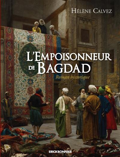 L'empoisonneur de Bagdad : roman historique