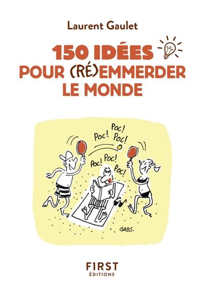 150 idées pour (ré)emmerder le monde