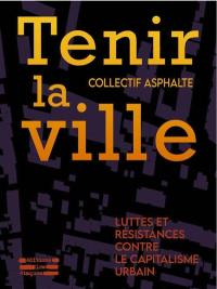 Tenir la ville : luttes et résistances contre le capitalisme urbain