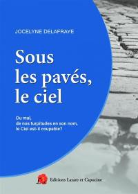 Sous les pavés, le ciel : du mal, de nos turpitudes en son nom, le ciel est-il coupable ?