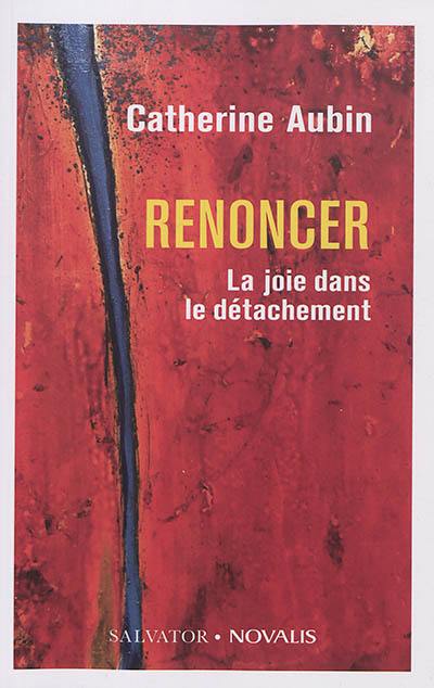 Renoncer : la joie dans le détachement