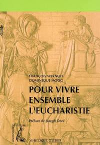 Pour vivre ensemble l'eucharistie